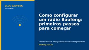Como configurar um rádio Baofeng: primeiros passos para começar