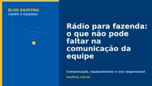 Rádio para fazenda: o que não pode faltar na comunicação da equipe