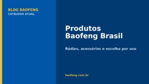 Produtos Baofeng Brasil: inventário atual e como escolher