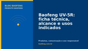 Baofeng UV-5R: ficha técnica, alcance e usos indicados