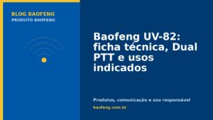 Baofeng UV-82: ficha técnica, Dual PTT e usos indicados